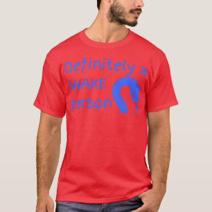 Definitely a snake person A snake person funny hum T-Shirt