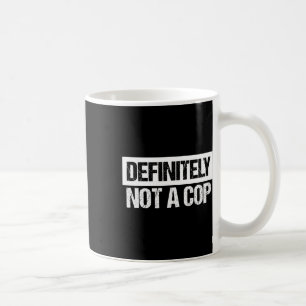 Definitely Not A Cop Costume Coffee Mug