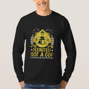 Definitely Not A Cop Law Enforcement Police  T-Shirt