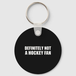 Definitely Not A Hockey Fan Keychain