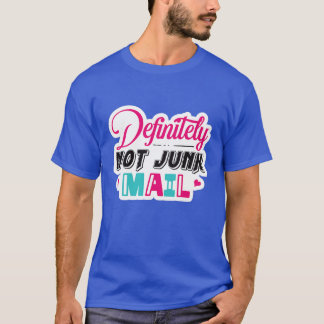 Definitely not junk mail01 T-Shirt