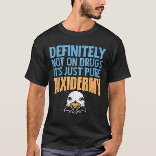 Definitely Not On Drugs Just Pure Taxidermy Fun  T-Shirt