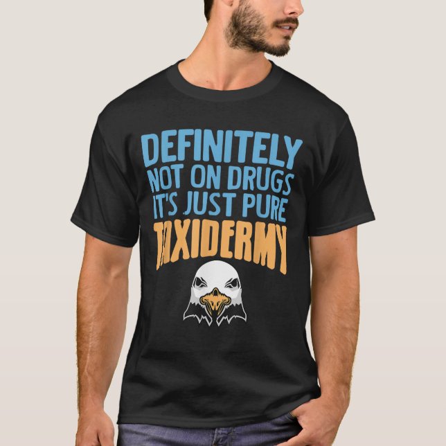 Definitely Not On Drugs Just Pure Taxidermy Fun  T-Shirt (Front)