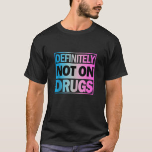 Definitely Not On Drugs Trippy Rave EDM Dance Tech T-Shirt