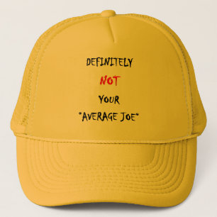 DEFINITELY NOT YOUR “AVERAGE JOE“ TRUCKER HAT