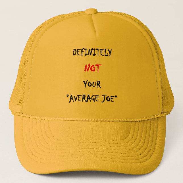 DEFINITELY NOT YOUR “AVERAGE JOE“ TRUCKER HAT (Front)