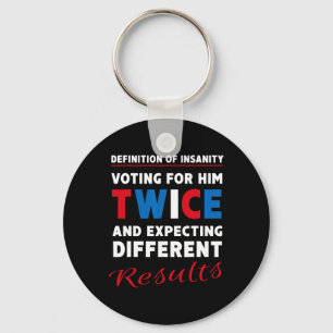 Defintion Of Insanity Voting For Him Twice - Anti- Keychain