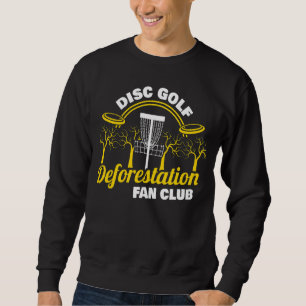 Deforestation Fan Club Frisbee Disc Golf Disc Gol Sweatshirt