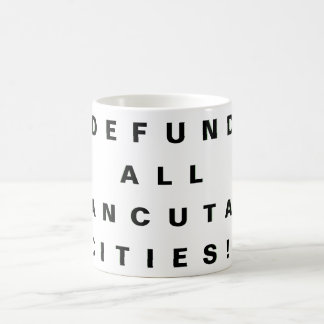 DEFUND ALL "SANCUTARY CITIES!"  COFFEE MUG