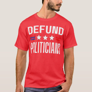 Defund Politicians 2022 Funny Political Tax Anti G T-Shirt