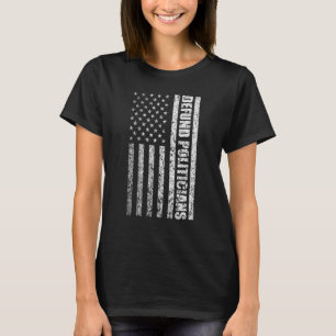 Defund Politicians Anti Government Libertarians Po T-Shirt