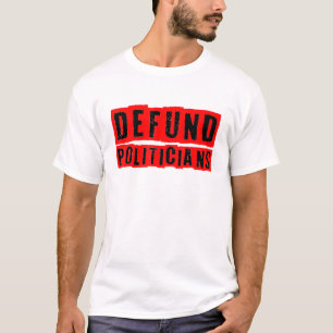 Defund Politicians Political Libertarian Patriotic T-Shirt