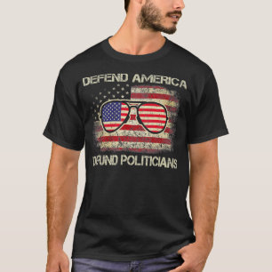 Defund Politicians Politics Freedom American Flag T-Shirt