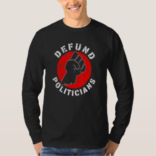 Defund Politicians Powerful Political Statement Pa T-Shirt