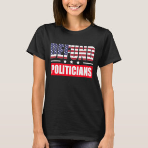 Defund Politicians T-Shirt