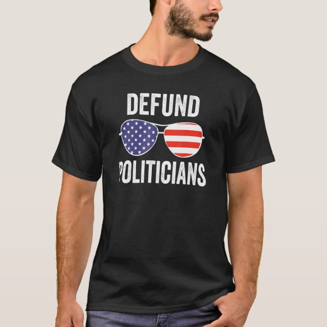 Defund Politicians Us Sunglasses Libertarian Anti  T-Shirt (Front)