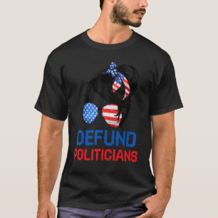 Defund Politicians  Women Messy Political Safe Usa T-Shirt