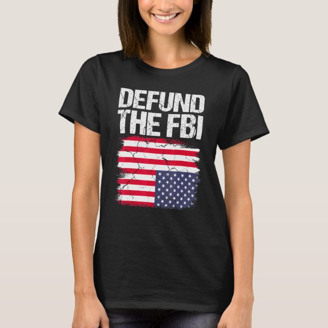 Defund The FBI  American Flag 2 T-Shirt (Front)