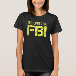 Defund the FBI Anti FBI Federal Bureau of Investi T-Shirt