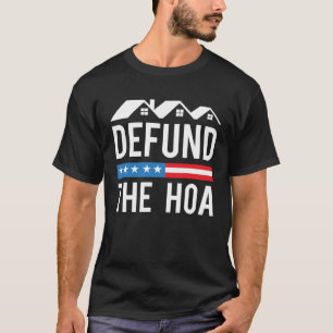 Defund The HOA Anti Homeowners Association Joke T-Shirt
