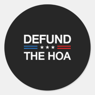 Defund The Hoa Funny Home Owners Ociation Board Me Classic Round Sticker