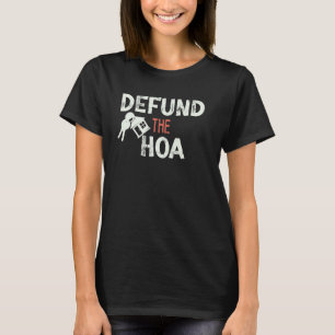 Defund The Hoa Quote Homeowners Association Cool H T-Shirt