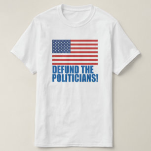 Defund The Politicians T-Shirt