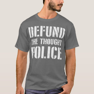 Defund the Thought Police T-Shirt