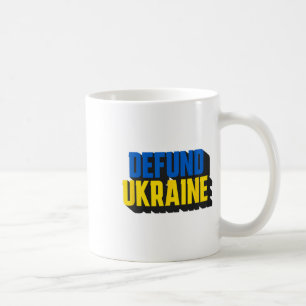 Defund Ukraine Pro America Bold Typography Politic Coffee Mug