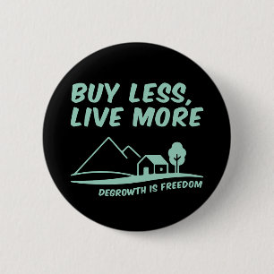 Degrowth Is Freedom: Buy Less, Live More 2 Inch Round Button