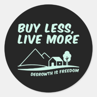 Degrowth Is Freedom: Buy Less, Live More Classic Round Sticker
