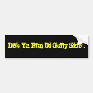 Deh Ya Pon Di Gully Side! Bumper Sticker