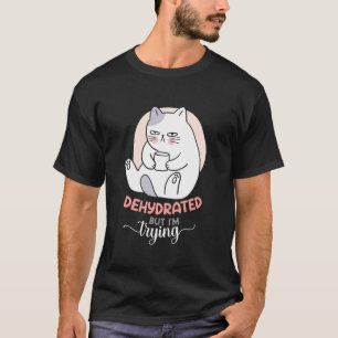 Dehydrated But I'm Trying Funny Saying T-Shirt