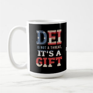 DEI is Not a Threat, It's a Gift The Perfect  Coffee Mug