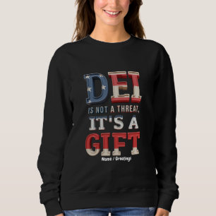 DEI is Not a Threat, It's a Gift The Perfect  Sweatshirt
