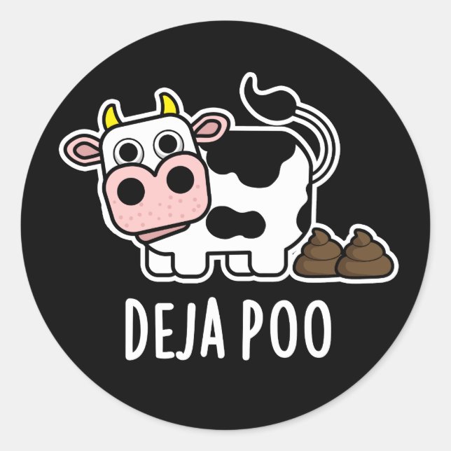 Deja Poo Funny Cow Poop Pun Dark BG Classic Round Sticker (Front)