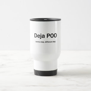 Deja Poo Same Crap Different Day Travel Mug