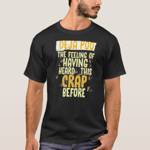 Deja Poo The Feeling Of Having Heard This Crap Bef T-Shirt
