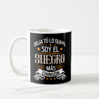 Deja Tãº Lo Guapo Soy El Suegro Mã¡S Chingã³N Coffee Mug