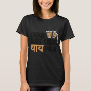 Dekh Mat Chai Pila Punjabi Hindi India Funny Quote T-Shirt