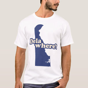 Dela-where? T-Shirt