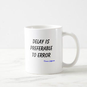 Delay is preferable to error, Thomas Jefferson Coffee Mug
