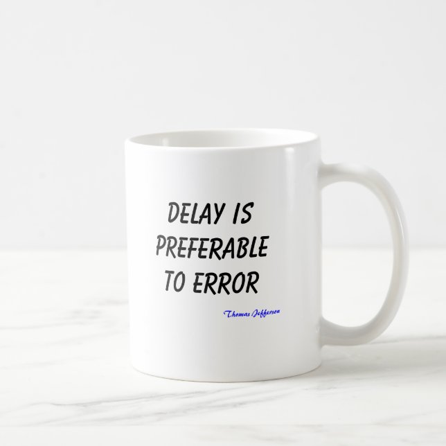 Delay is preferable to error, Thomas Jefferson Coffee Mug (Right)