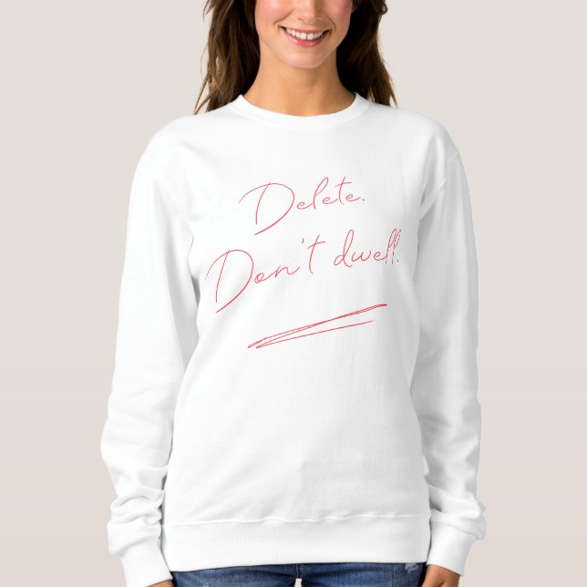 Delete. Don’t Dwell. – Minimalist Red Handwriting  Sweatshirt (Front)