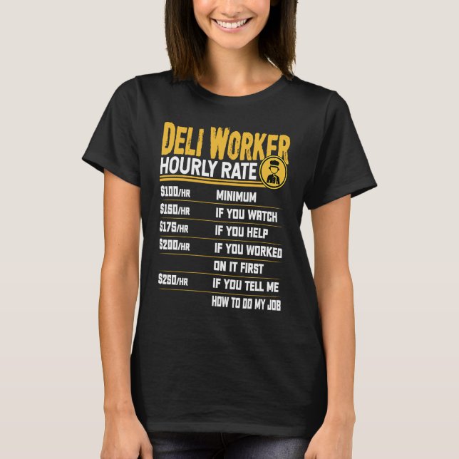 Deli Worker Hourly Rate   Deli Clerk Worker T-Shirt (Front)