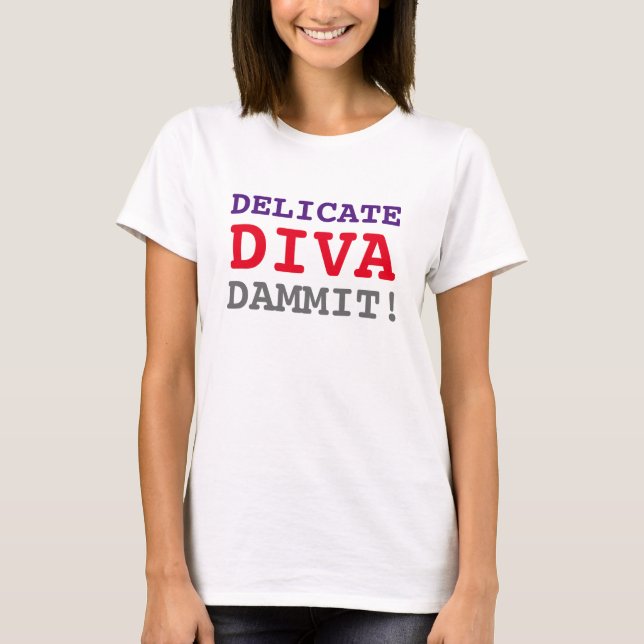 DELICATE DIVA DAMMIT T-Shirt (Front)