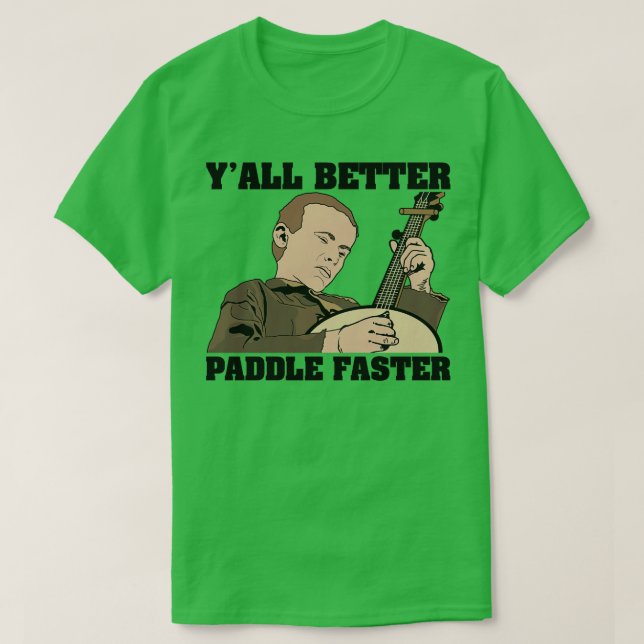 Deliverance  Better Paddle Faster T-Shirt (Design Front)