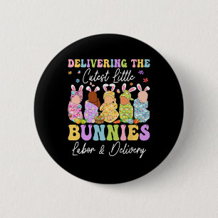 Delivering The Cutest Little Bunnies Landd Nurses  2 Inch Round Button