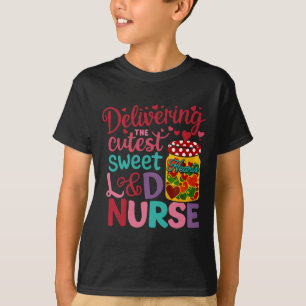 Delivering The Cutest Sweet Hearts Labor Delivery T-Shirt