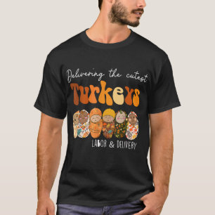 Delivering The Cutest Turkeys Labour & Delivery Th T-Shirt
